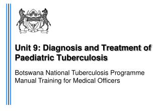 Unit 9: Diagnosis and Treatment of Paediatric Tuberculosis
