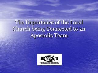 The Importance of the Local Church being Connected to an Apostolic Team