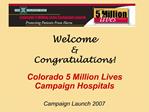 Welcome Congratulations Colorado 5 Million Lives Campaign Hospitals Campaign Launch 2007