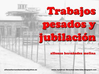 Trabajos pesados y jubilación alfonso hernández molina