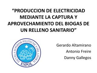 “PRODUCCION DE ELECTRICIDAD MEDIANTE LA CAPTURA Y APROVECHAMIENTO DEL BIOGAS DE UN RELLENO SANITARIO”