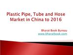 Plastic Pipe, Tube and Hose Market in China to 2016