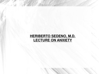 HERIBERTO SEDENO, M.D. LECTURE ON ANXIETY