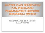 MASTER PLAN PERCEPATAN DAN PERLUASAN PEMBANGUNAN EKONOMI INDONESIA MP3EI