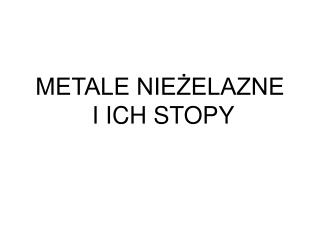 METALE NIEŻELAZNE I ICH STOPY