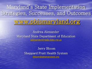 Maryland’s State Implementation Strategies, Successes, and Outcomes www.pbismaryland.org Andrea Alexander Maryland State