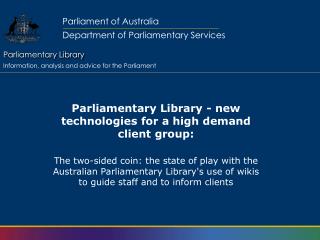 Parliamentary Library - new technologies for a high demand client group: