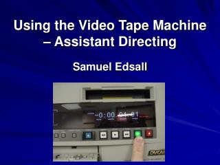 Using the Video Tape Machine – Assistant Directing