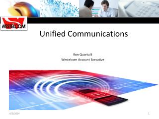Unified Communications Ron Quartulli Westelcom Account Executive