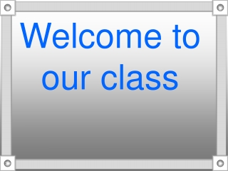 Welcome to our class