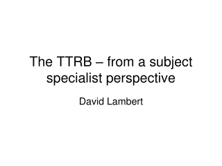 The TTRB – from a subject specialist perspective