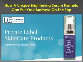 How A Unique Brightening Serum Formula Can Put Your Business On The Top