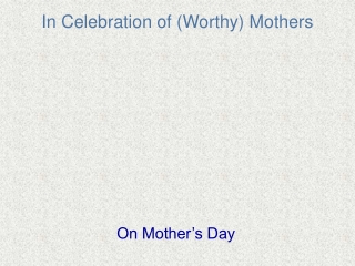In Celebration of (Worthy) Mothers