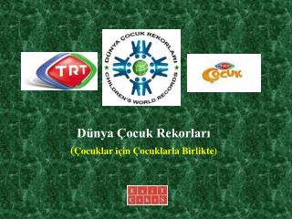 Dünya Çocuk Rekorları ( Çocuklar için Çocuklarla Birlikte)