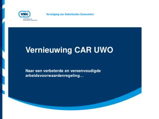 Vernieuwing CAR UWO