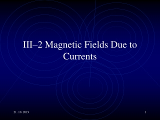 III–2 Magnetic Fields Due to Currents