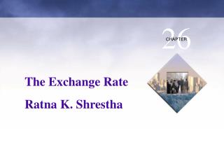 The Exchange Rate Ratna K. Shrestha