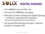 Firma SOLIX istnieje od 2002 roku Od maja 2011 SOLIX Sp. z o.o. Sp.k. Oferujemy proste rozwiazania Digital Signage mon
