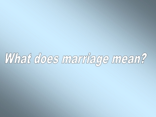 What does marriage mean?