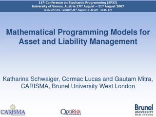 Mathematical Programming Models for Asset and Liability Management Katharina Schwaiger, Cormac Lucas and Gautam Mitra, C