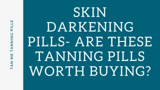 Skin Darkening Pills- Are these Tanning Pills Worth Buying?