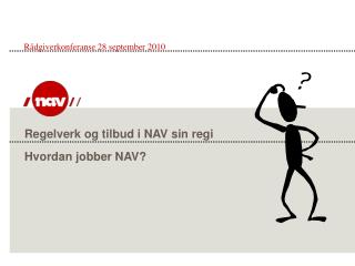 Regelverk og tilbud i NAV sin regi Hvordan jobber NAV?