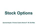 Stock Options Apresenta o: Viviane Castro Neves P. M. Dal Mas