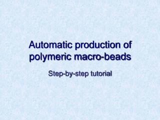 Automatic production of polymeric macro-beads
