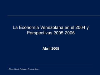 La Economía Venezolana en el 2004 y Perspectivas 2005-2006