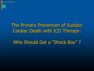 The Primary Prevention of Sudden Cardiac Death with ICD Therapy: Who Should Get a “Shock Box” ?