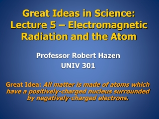 Great Ideas in Science: Lecture 5 – Electromagnetic Radiation and the Atom