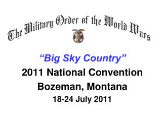 “Big Sky Country” 2011 National Convention Bozeman, Montana 18-24 July 2011