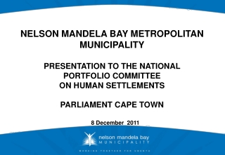 NELSON MANDELA BAY METROPOLITAN MUNICIPALITY PRESENTATION TO THE NATIONAL PORTFOLIO COMMITTEE