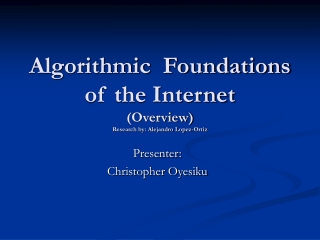 Algorithmic Foundations of the Internet (Overview) Research by: Alejandro Lopez-Ortiz