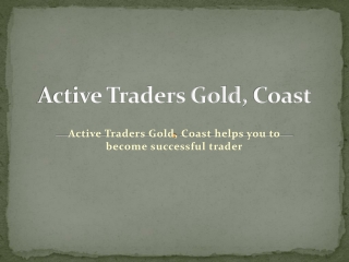 Active Traders Gold, Coast helps you to become successful trader