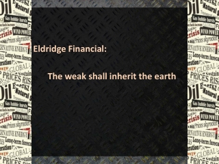 Eldridge Financial: The weak shall inherit the earth