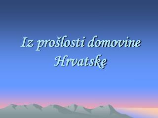 Iz prošlosti domovine Hrvatske