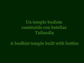 Un templo budista construido con botellas Tailandia A budhist temple built with bottles