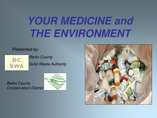 YOUR MEDICINE and THE ENVIRONMENT