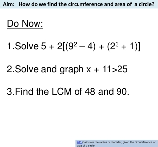 Do Now: Solve 5 + 2[(9 2 – 4) + (2 3 + 1)] Solve and graph x + 11&gt;25 Find the LCM of 48 and 90.