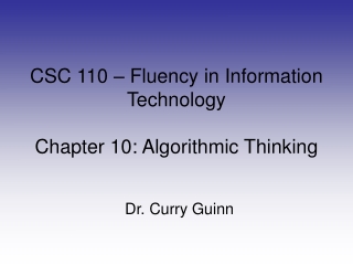 CSC 110 – Fluency in Information Technology Chapter 10: Algorithmic Thinking