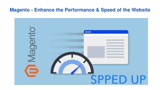 Magento - Enhance the Performance & Speed of the Website