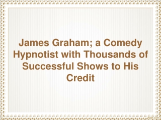 James Graham; a Comedy Hypnotist with Thousands of Successful Shows to His Credit