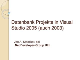 Datenbank Projekte in Visual Studio 2005 (auch 2003)