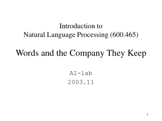 Introduction to Natural Language Processing (600.465) Words and the Company They Keep