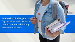 Leadership Challenge Activity - Organisations and Leaders - Leadership Journal Writing Assessment Answer