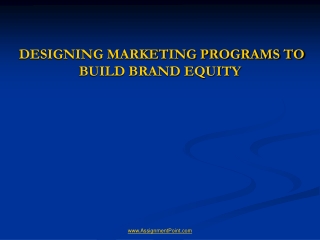 DESIGNING MARKETING PROGRAMS TO BUILD BRAND EQUITY