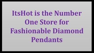 ItsHot is the Number One Store for Fashionable Diamond Pendants