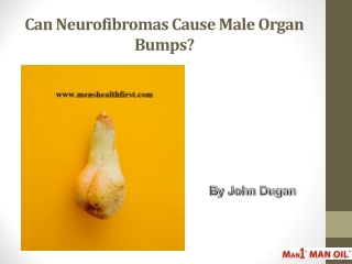 Can Neurofibromas Cause Male Organ Bumps?