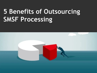 5 Benefits of Outsourcing SMSF Processing